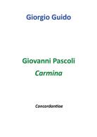 Giovanni Pascoli. Carmina. Concordantiae di Giorgio Guido edito da Youcanprint