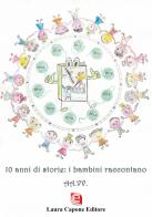 10 anni di storie: i bambini raccontano edito da Laura Capone Editore