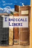 I radicali liberi di Laura Naselli edito da Pav Edizioni
