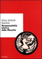 Responsabilità storica della filosofia di Maria Adelaide Raschini edito da Marsilio