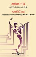 ArtifiCina. Fantascienza contemporanea cinese. Testo cinese a fronte. Ediz. bilingue edito da Future Fiction