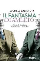 Il fantasma di Amleto. Giorgio de Santillana tra Salvemini e Mussolini di Michele Camerota edito da Hoepli