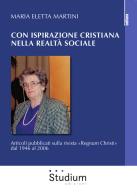 Con ispirazione cristiana nella realtà sociale. Articoli su «Regnum Christi» dal 1946 al 2006 di Maria Eletta Martini edito da Studium