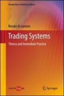 Trading systems. Theory and immediate practice di Renato Di Lorenzo edito da Springer Verlag