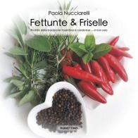 Fettunte & Friselle. Ricette di piatti tradizionali fiorentini e calabresi... e non solo di Paola Nucciarelli edito da Rubbettino