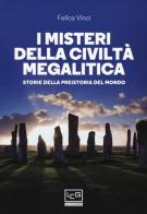 I misteri della civiltà megalitica. Storie della preistoria del mondo di Felice Vinci edito da LEG Edizioni