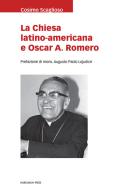 La Chiesa latino americana e Oscar A. Romero di Cosimo Scaglioso edito da Marcianum Press
