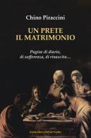 Un prete, il matrimonio. Pagine di diario, di sofferenza, di rinascita... di Chino Piraccini edito da Il Ponte Vecchio