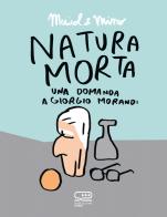Natura morta. Una domanda a Giorgio Morandi di Maicol & Mirco edito da 24 Ore Cultura
