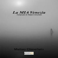 La mia Venezia di Matteo Chinellato edito da Photocity.it