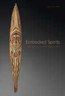 Embodied spirits. Gope boards from the Papuan Gulf di Virginia-Lee Webb, Robert L. Welsch, Thomas Schultze-Westraum edito da 5 Continents Editions
