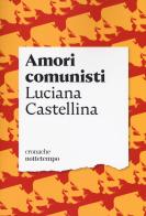 Amori comunisti di Luciana Castellina edito da Nottetempo