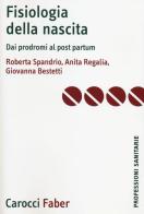 Fisiologia della nascita. Dai prodromi al post-partum di Roberta Spandrio, Anita Regalia, Giovanna Bestetti edito da Carocci