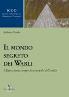 Il mondo segreto dei warli. I dipinti senza tempo di un popolo dell'India di Roberta Ceolin edito da Luni Editrice