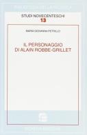 Il personaggio di Alain Robbe-Grillet di Maria Giovanna Petrillo edito da Schena Editore