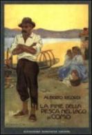 La fine della pesca nel lago di Como (rist. anast. Milano, 1910) di Alberto Ricordi edito da Dominioni