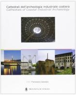 Cattedrali dell'archeologia industriale costiera-Cathedrals of coastal industrial archaeology. Ediz. bilingue edito da Editgraf