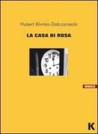 La casa di Rosa di Hubert Klimko-Dobrzaniecki edito da Keller