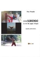 Suikendo. La via del pugno d'acqua di Piero Piromallo edito da Youcanprint