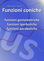 Funzioni coniche. Funzioni goniometriche, funzioni iperboliche e funzioni paraboliche di Alessandro Alterio edito da ilmiolibro self publishing