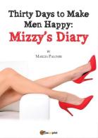 Thirty days to make men happy. Mizzy's diary di Marzia Palombi edito da Youcanprint