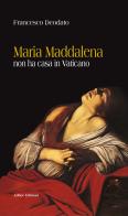 Maria Maddalena non ha casa in Vaticano di Francesco Deodato edito da Adhoc