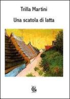 Una scatola di latta di Trilla Martini edito da Gammarò Edizioni