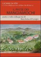 Il paese dei mangiamochi. Storie e volti della gente di Rocchetta di Cengio di Luciana Santin, Marcello Meinero edito da Gambera Edizioni