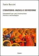 L' oratorio. Musica e devozione. Lineamenti per una ricostruzione storica e musicologica di Tania Buccini edito da Stamen