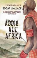 Addio all'Africa. Le storie africane vol.11 di Edgar Wallace edito da DMG