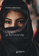 L' Islam al femminile di Sandro Menichelli edito da Gambini Editore