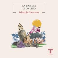 La camera di Ondino di Eduardo Savarese edito da Tetra