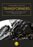 Transformers. Uno sguardo filosofico-storico sul mondo della robotica e degli automi di Giacomo Alliata edito da Ivvi
