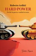 Hard power. Perché la guerra cambia la storia di Roberto Arditti edito da Giubilei Regnani