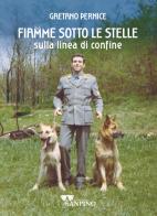Fiamme sotto le stelle. Sulla linea di confine di Gaetano Pernice edito da Sanpino