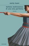 Ballata malinconica di una vita perfetta di Emily Itami edito da Mondadori