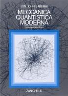 Meccanica quantistica moderna di Jun J. Sakurai edito da Zanichelli