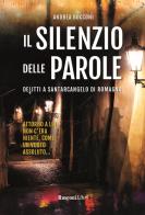 Il silenzio delle parole. Delitti a Santarcangelo di Romagna di Andrea Bocconi edito da Rusconi Libri