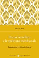 Rocco Scotellaro e la questione meridionale. Letteratura, politica, inchiesta di Marco Gatto edito da Carocci