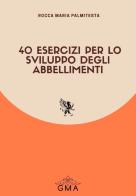 40 esercizi per lo sviluppo degli abbellimenti. Nuova ediz. di Rocca Maria Palmitesta edito da GMA