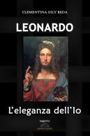 Leonardo. L'eleganza dell'Io di Clementina Gily Reda edito da Albatros (Scafati)