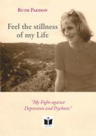 Feel the stillness of my Life. «My Fight against Depression and Psychosis» di Ruth Paddon edito da Tempo al Libro