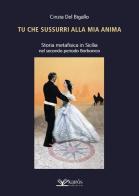 Tu che sussurri alla mia anima. Storia metafisica in Sicilia nel secondo periodo Borbonico di Cinzia Del Bigallo edito da Kairòs