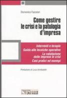 Come gestire le crisi e la patologia d'impresa di Domenico Fazzalari edito da Il Sole 24 Ore