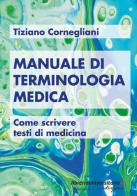 Manuale di terminologia medica di Tiziano Cornegliani edito da libreriauniversitaria.it