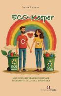 Eco-keeper. Una nuova figura professionale nell'ambito dell'etica ecologica di Silvia Amadio edito da Edizioni Efesto