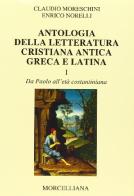 Antologia della letteratura cristiana antica greca e latina di Claudio Moreschini, Enrico Norelli edito da Morcelliana