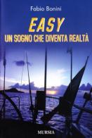 Easy. Un sogno che diventa realtà di Fabio Bonini edito da Ugo Mursia Editore