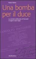 Una bomba per il duce. La centrale antifascista di Pacciardi a Lugano (1927-1933) di Paolo Palma edito da Rubbettino