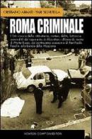 Roma criminale di Cristiano Armati, Yari Selvetella edito da Newton Compton